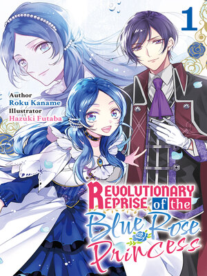 cover image of Revolutionary Reprise of the Blue Rose Princess Volume1